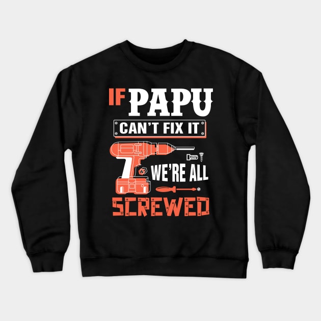 If PAPU Can't Fix It We're All Screwed - Grandpa PAPU Crewneck Sweatshirt by bestsellingshirts